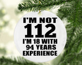 112th Birthday I'm Not 112 I'm 18 With 94 Years Experience - Circle Ornament