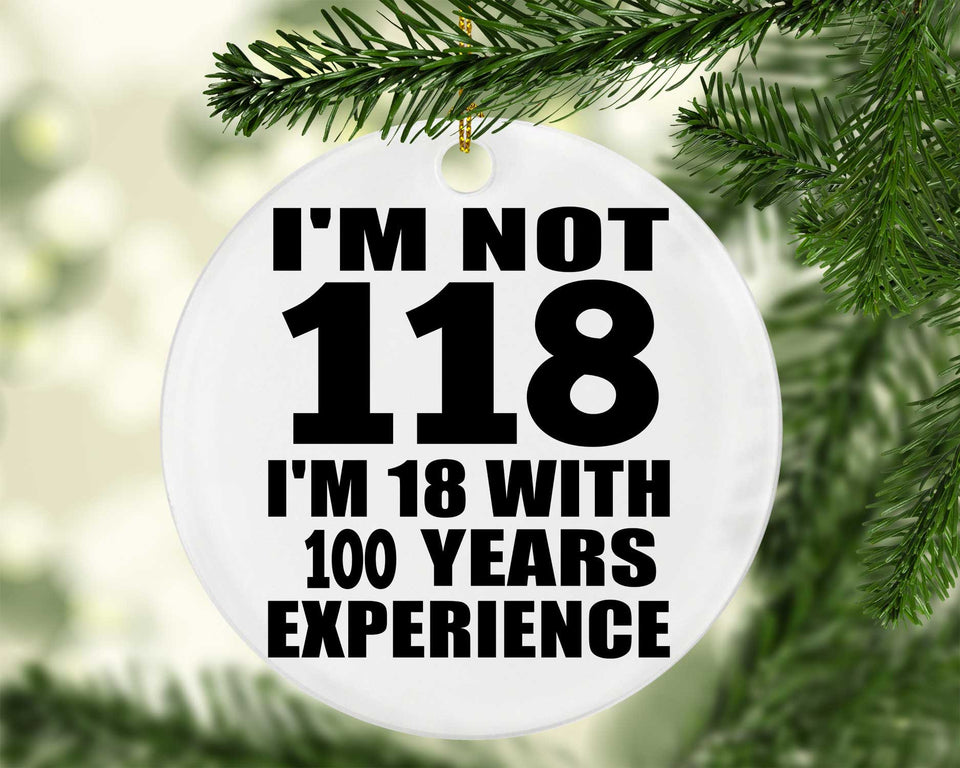 1st Birthday I'm Not 118 I'm 18 With 100 Years Experience - Circle Ornament