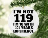 119th Birthday I'm Not 119 I'm 18 With 101 Years Experience - Circle Ornament