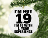 19th Birthday I'm Not 19 I'm 18 With 1 Year Experience - Circle Ornament