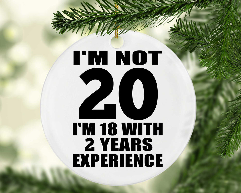 20th Birthday I'm Not 20 I'm 18 With 2 Years Experience - Circle Ornament