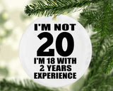 20th Birthday I'm Not 20 I'm 18 With 2 Years Experience - Circle Ornament