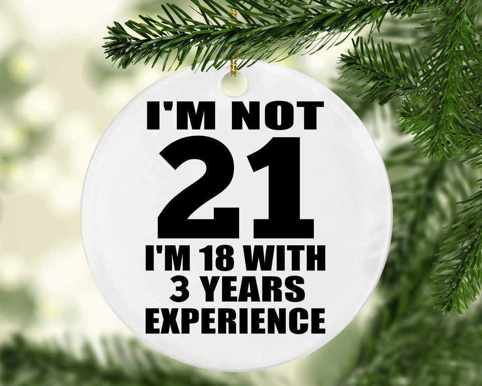 21st Birthday I'm Not 21 I'm 18 With 3 Years Experience - Circle Ornament