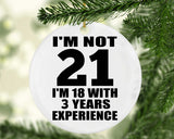 21st Birthday I'm Not 21 I'm 18 With 3 Years Experience - Circle Ornament