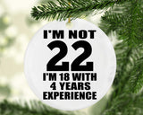 22nd Birthday I'm Not 22 I'm 18 With 4 Years Experience - Circle Ornament