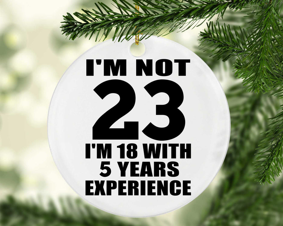 23rd Birthday I'm Not 23 I'm 18 With 5 Years Experience - Circle Ornament