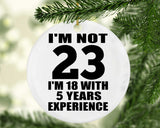 23rd Birthday I'm Not 23 I'm 18 With 5 Years Experience - Circle Ornament