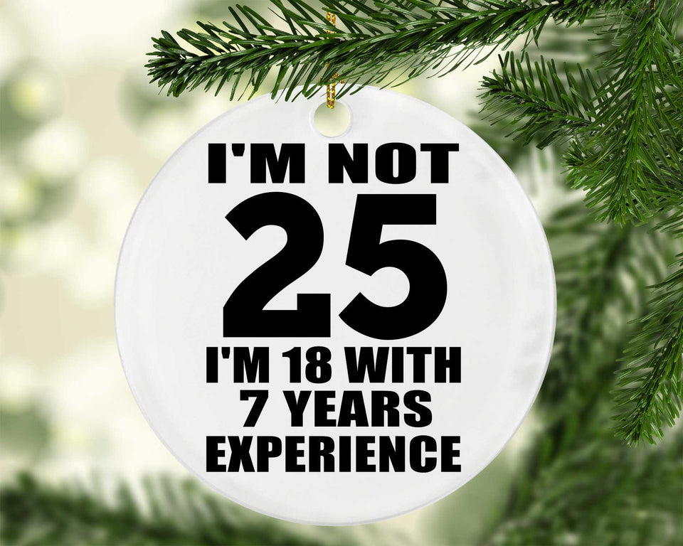 25th Birthday I'm Not 25 I'm 18 With 7 Years Experience - Circle Ornament