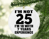 25th Birthday I'm Not 25 I'm 18 With 7 Years Experience - Circle Ornament