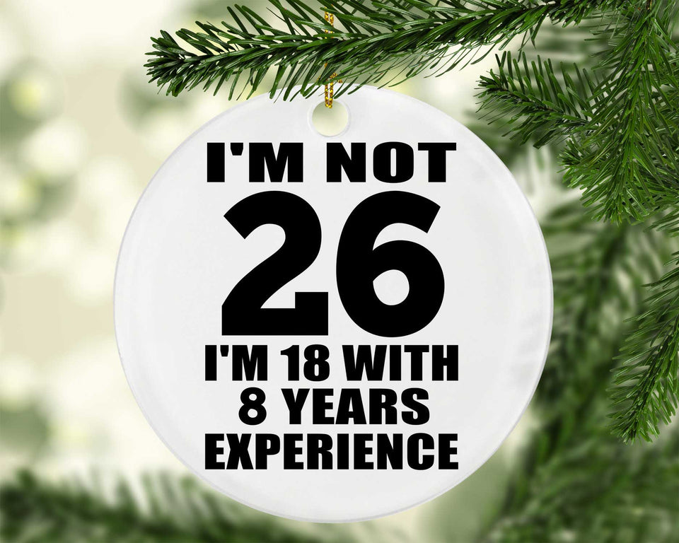26th Birthday I'm Not 26 I'm 18 With 8 Years Experience - Circle Ornament