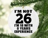 26th Birthday I'm Not 26 I'm 18 With 8 Years Experience - Circle Ornament
