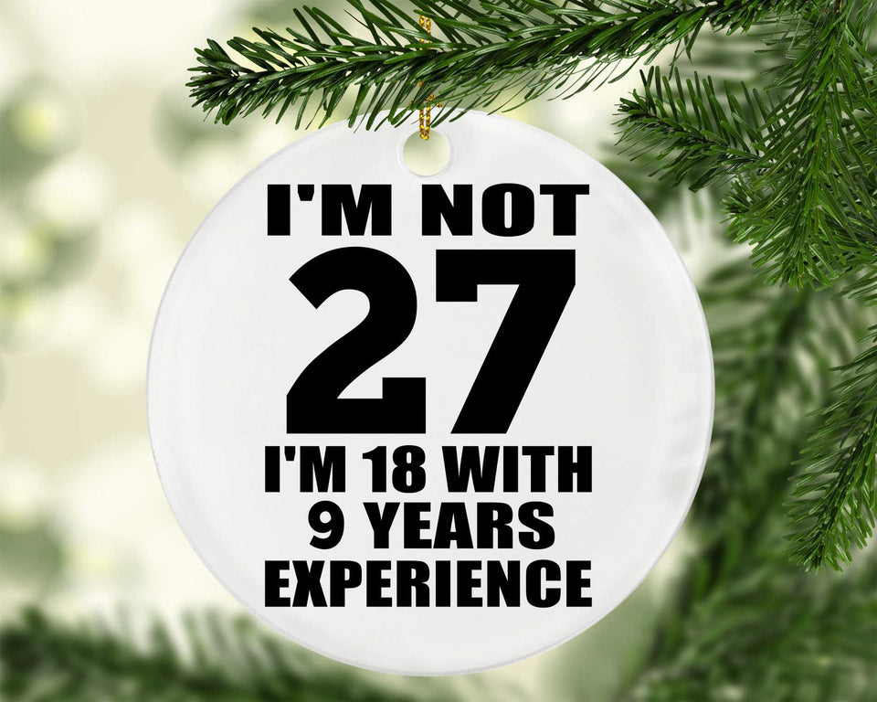 27th Birthday I'm Not 27 I'm 18 With 9 Years Experience - Circle Ornament