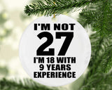 27th Birthday I'm Not 27 I'm 18 With 9 Years Experience - Circle Ornament