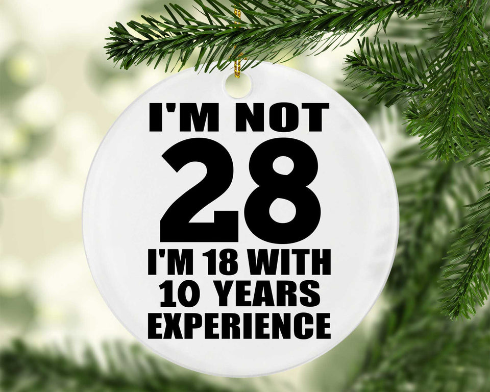 28th Birthday I'm Not 28 I'm 18 With 10 Years Experience - Circle Ornament