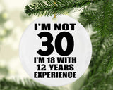 30th Birthday I'm Not 30 I'm 18 With 12 Years Experience - Circle Ornament