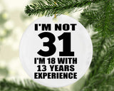 31st Birthday I'm Not 31 I'm 18 With 13 Years Experience - Circle Ornament