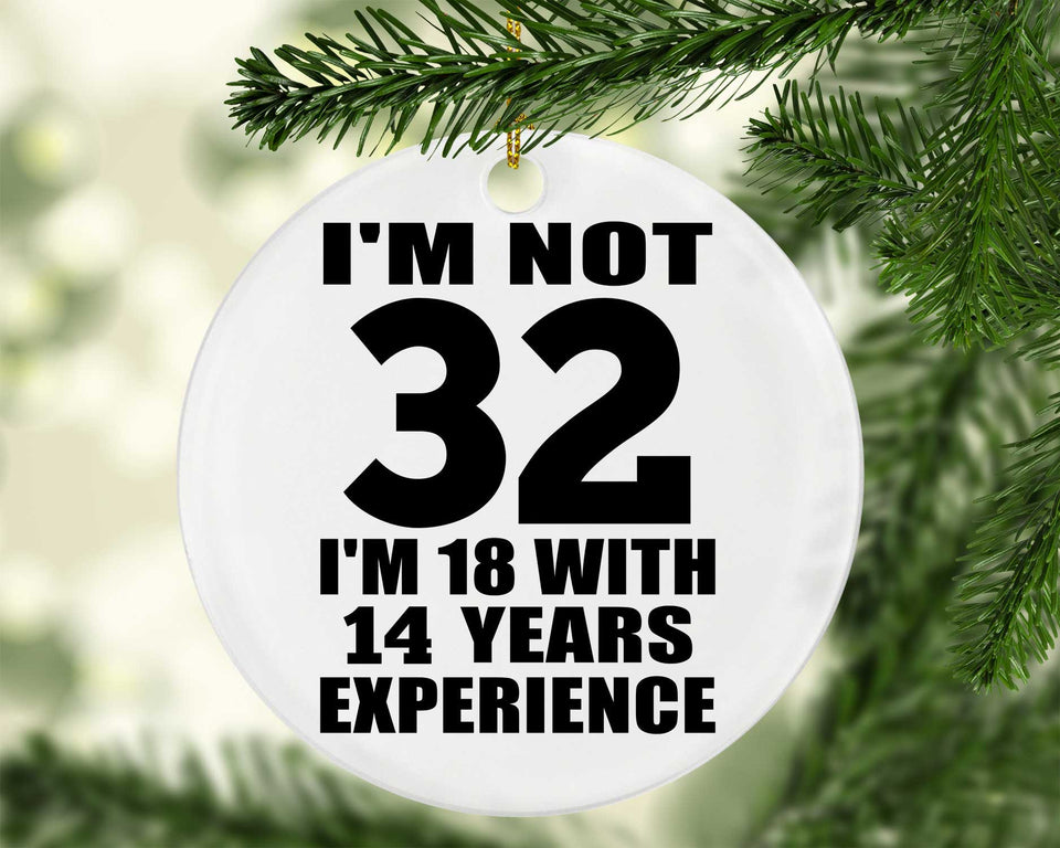 32nd Birthday I'm Not 32 I'm 18 With 14 Years Experience - Circle Ornament