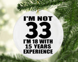33rd Birthday I'm Not 33 I'm 18 With 15 Years Experience - Circle Ornament