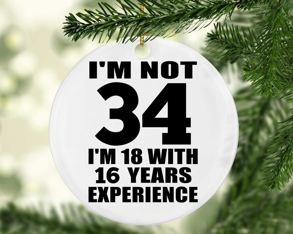 34th Birthday I'm Not 34 I'm 18 With 16 Years Experience - Circle Ornament