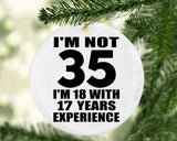 35th Birthday I'm Not 35 I'm 18 With 17 Years Experience - Circle Ornament