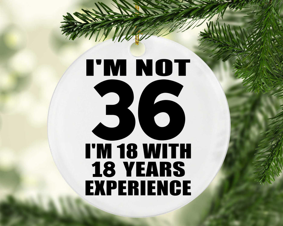 36th Birthday I'm Not 36 I'm 18 With 18 Years Experience - Circle Ornament