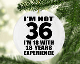 36th Birthday I'm Not 36 I'm 18 With 18 Years Experience - Circle Ornament