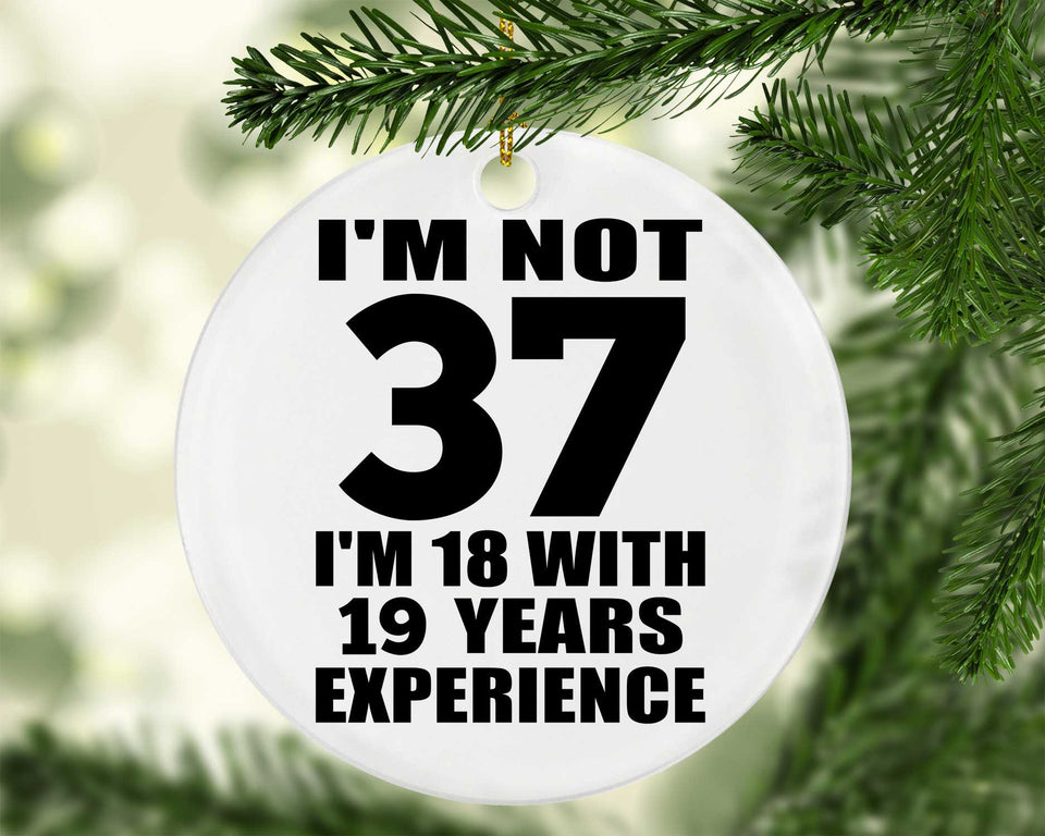 37th Birthday I'm Not 37 I'm 18 With 19 Years Experience - Circle Ornament