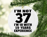 37th Birthday I'm Not 37 I'm 18 With 19 Years Experience - Circle Ornament