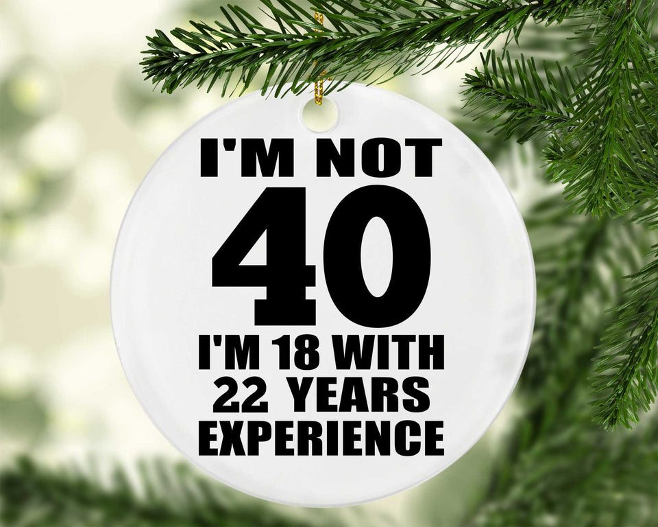 40th Birthday I'm Not 40 I'm 18 With 22 Years Experience - Circle Ornament