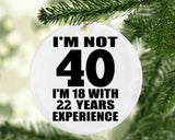 40th Birthday I'm Not 40 I'm 18 With 22 Years Experience - Circle Ornament