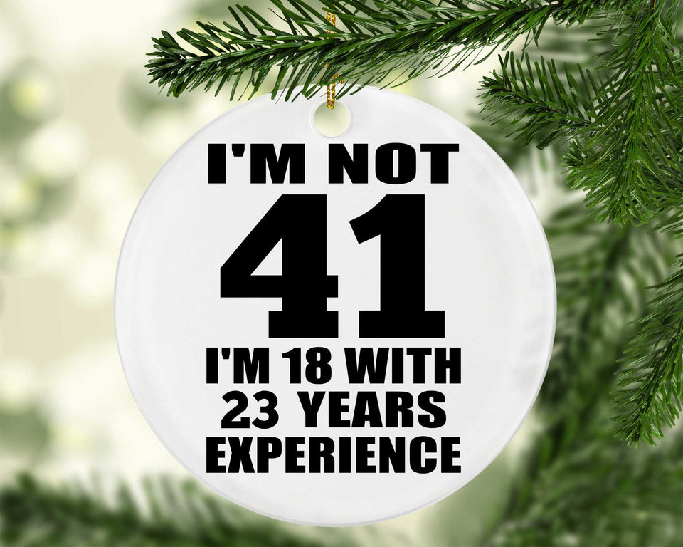 41st Birthday I'm Not 41 I'm 18 With 23 Years Experience - Circle Ornament
