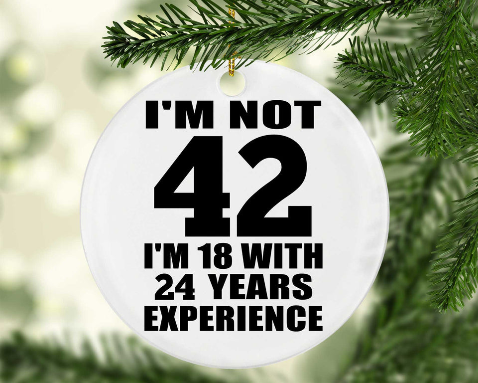 42nd Birthday I'm Not 42 I'm 18 With 24 Years Experience - Circle Ornament