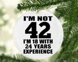 42nd Birthday I'm Not 42 I'm 18 With 24 Years Experience - Circle Ornament
