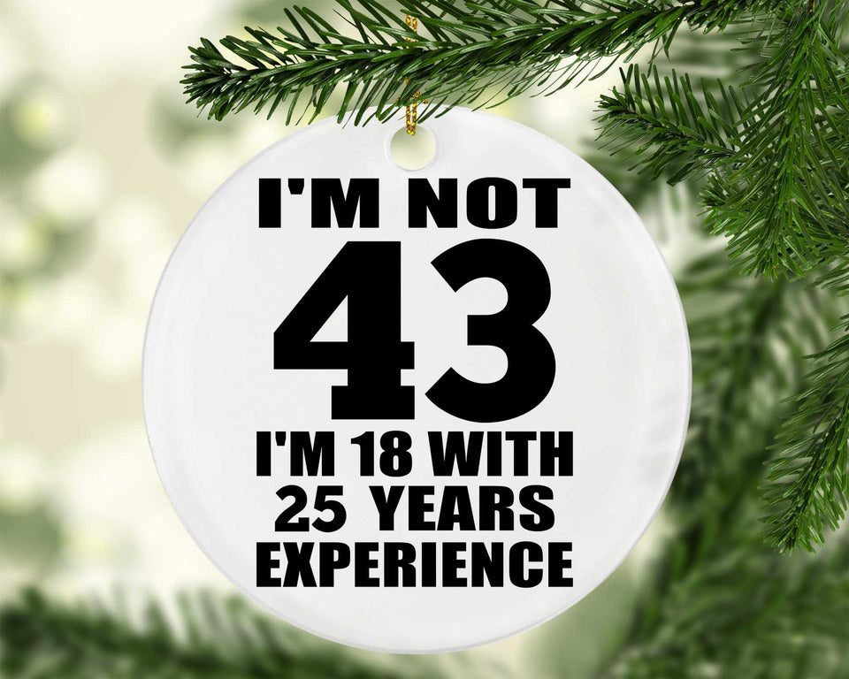 43rd Birthday I'm Not 43 I'm 18 With 25 Years Experience - Circle Ornament
