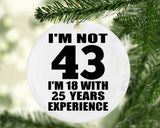 43rd Birthday I'm Not 43 I'm 18 With 25 Years Experience - Circle Ornament