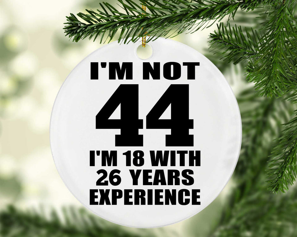 44th Birthday I'm Not 44 I'm 18 With 26 Years Experience - Circle Ornament