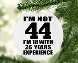 44th Birthday I'm Not 44 I'm 18 With 26 Years Experience - Circle Ornament
