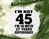 45th Birthday I'm Not 45 I'm 18 With 27 Years Experience - Circle Ornament