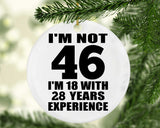 46th Birthday I'm Not 46 I'm 18 With 28 Years Experience - Circle Ornament