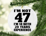 47th Birthday I'm Not 47 I'm 18 With 29 Years Experience - Circle Ornament