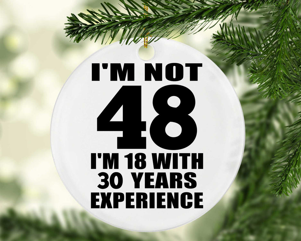 48th Birthday I'm Not 48 I'm 18 With 30 Years Experience - Circle Ornament