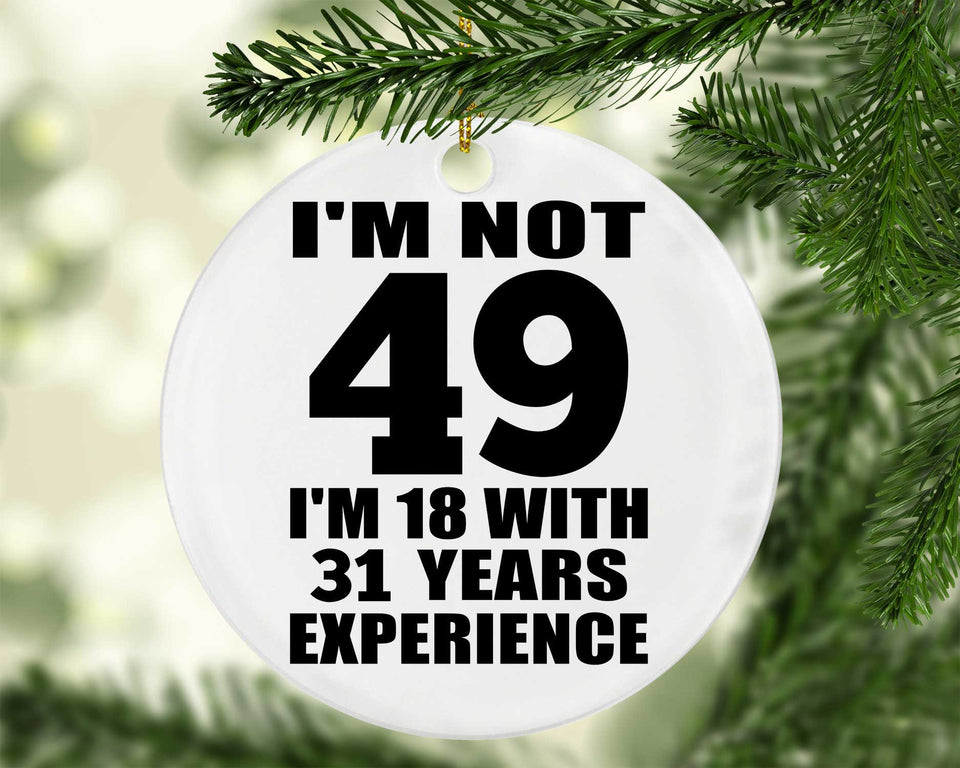 49th Birthday I'm Not 49 I'm 18 With 31 Years Experience - Circle Ornament