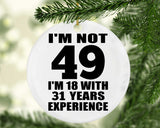 49th Birthday I'm Not 49 I'm 18 With 31 Years Experience - Circle Ornament
