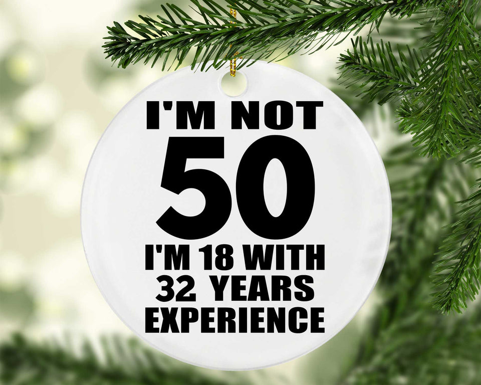 50th Birthday I'm Not 50 I'm 18 With 32 Years Experience - Circle Ornament