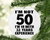 50th Birthday I'm Not 50 I'm 18 With 32 Years Experience - Circle Ornament