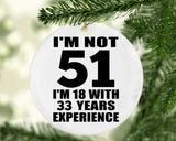 51st Birthday I'm Not 51 I'm 18 With 33 Years Experience - Circle Ornament