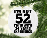 52nd Birthday I'm Not 52 I'm 18 With 34 Years Experience - Circle Ornament