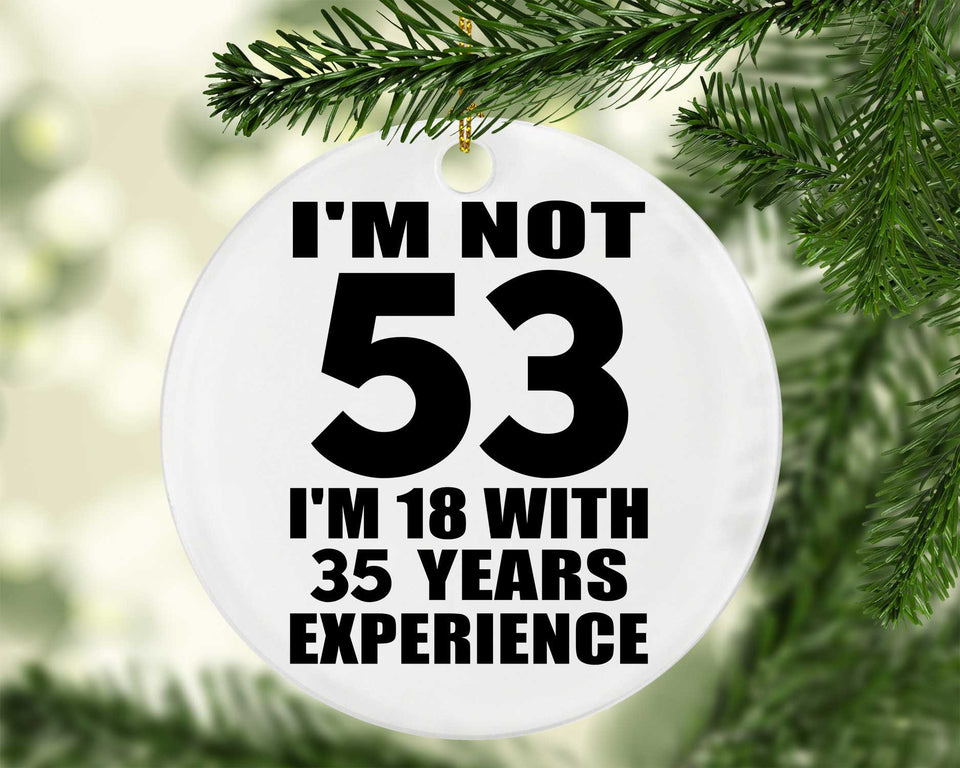 53rd Birthday I'm Not 53 I'm 18 With 35 Years Experience - Circle Ornament