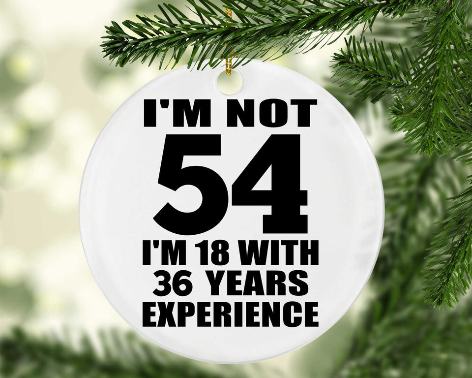 54th Birthday I'm Not 54 I'm 18 With 36 Years Experience - Circle Ornament