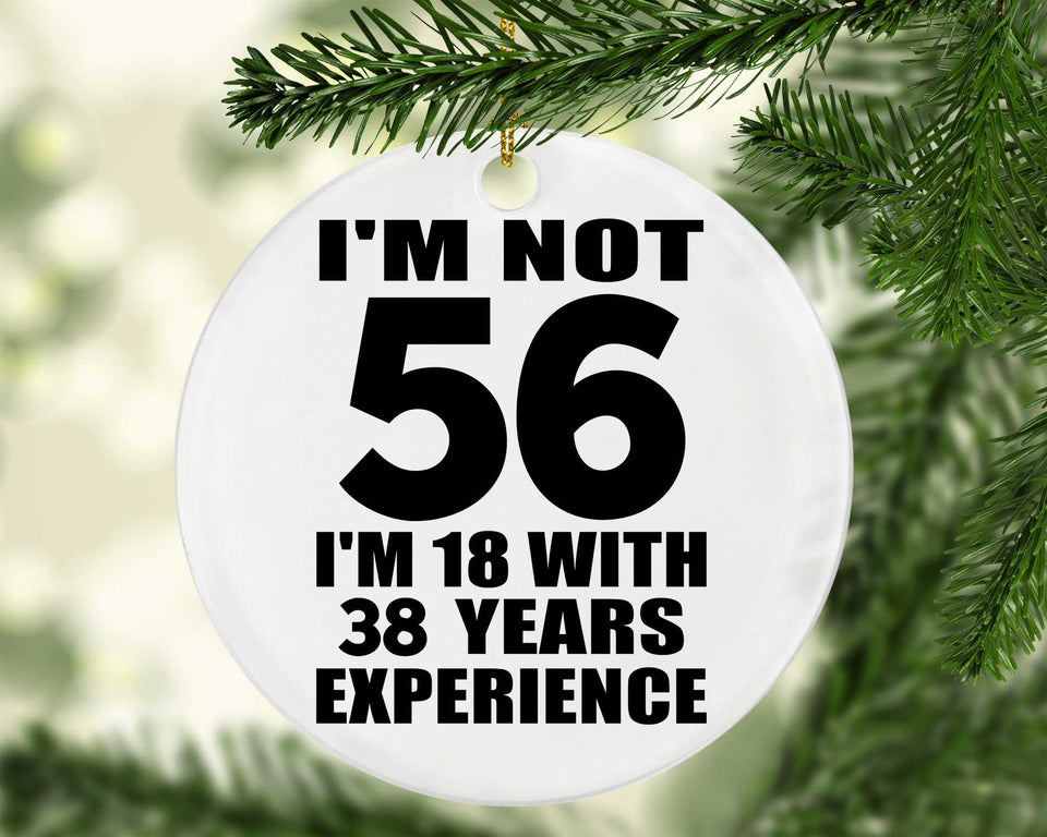 56th Birthday I'm Not 56 I'm 18 With 38 Years Experience - Circle Ornament